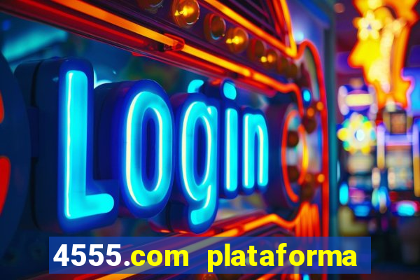 4555.com plataforma de jogos